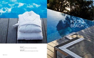 frette.com frette.com34 35
BATH LINEN
This page
Velours bathrobe, 100% cotton, white, shawl collar, 400 gsm.
POOL TOWELS
Opposite page
100% cotton, coloured terry with white appliqué border, 430 gsm.
frette.com 35
POOL &
BEACH
 