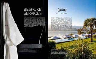 frette.com46
LOCATED BY THE SEA IN THE GULF OF PORTO VECCHIO, IN TWO
HECTARES OF GARDENS SHADED BY YEW TREES AND UMBRELLA
PINES, HOTEL CASADELMAR WAS BUILT IN HARMONY WITH ITS
NATURAL SETTING, MAGICALLY MELTING INTO THE LANDSCAPE.
THE POOL OVERLOOKING THE BAY BLENDS INTO THE DEEP BLUE
MEDITERRANEAN SEA. GUESTS ENJOY INNOVATIVE, AUTHENTIC
CUISINE SERVED BY ITALIAN CHEF FABIO BRAGAGNOLO, 2 STARS
MICHELIN, AND RELAX IN THE LUXURIOUS SPA, WHOSE THERAPEUTIC
TREATMENTS BY BRITISH SKINCARE AND SPA SPECIALISTS ESPA
PROVIDE LONG-LASTING PHYSICAL AND EMOTIONAL BENEFITS.
BEAUTY, WELLBEING AND FINE FOOD: YOU’LL FIND IT ALL HERE IN
THE ENCHANTING SURROUNDINGS OF CASADELMAR, THANKS TO
OUR TALENTED IN-HOUSE TEAM.
BATH LINEN
100% cotton, white, kimono waffle bathrobe, 235 gsm.
frette.com46
EMPLOYING THEIR IMPECCABLE EYE FOR BOTH STYLE AND QUALITY,
FRETTE’S HIGHLY-SKILLED DESIGNERS DEVELOP PERSONALIZED
FABRICS, COLOURS AND PATTERNS TO CREATE MADE-TO-MEASURE
PRODUCTS FROM SHEETS, BEDSPREADS, TABLE LINEN, ROBES AND
TERRY TOWELS TO SPA ACCESSORIES AND AIRPLANE BLANKETS
THAT ARE UTTERLY UNIQUE. MONOGRAMS AND COMPANY LOGOS
CAN BE DESIGNED AND PLACED ON EACH ITEM, RENDERING THEM
UNMISTAKABLE. FOR THOSE WHO DON’T WISH TO EMBARK UPON
A FULL-SCALE MADE-TO-MEASURE PROGRAM, A LARGE IN-STOCK
SELECTION IS ALSO AVAILABLE.
BESPOKE
SERVICES
FRETTE THANKS
Art direction: Frette creative team
Photography: Matteo Imbriani - www.matteoimbriani.com
Graphic and layout: Soriani & Brivio - www.sorianiebrivio.it
Location: Casadelmar - www.casadelmar.fr
Special thanks to Gianluca Bertilaccio and his staff
frette.com 47
 
