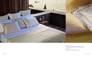 frette.com frette.com8 9
BED LINEN
100% cotton, white, 1000tc, sateen plain with two lines of piping
and Frette embroidery. 100% cotton, ivory colour, 800tc sateen plain.
DECORATIVE
BED-THROW AND CUSHIONS
100% polyester, Ottavia pattern, avorio/burro colour.
 