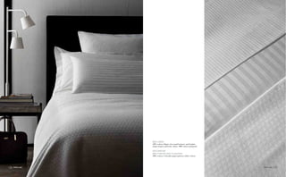 frette.com frette.com16 17frette.com 17frette.com16
BED LINEN
100% cotton, Rigato Ara (small stripes) and Sophia
(large stripes) patterns, white, 300tc sateen jacquard.
DECORATIVE
BED-THROW AND CUSHIONS
100% cotton, Colorado piqué pattern, white colour.
 