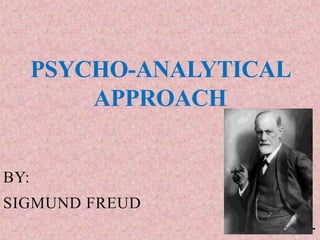PSYCHO-ANALYTICAL
APPROACH
BY:
SIGMUND FREUD
1
 