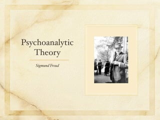 Sigmund Freud
Psychoanalytic
Theory
 