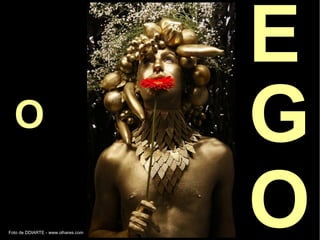 Foto de DDIARTE - www.olhares.com
O
E
G
O
 