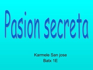 Karmele San jose Batx 1E Pasion secreta 