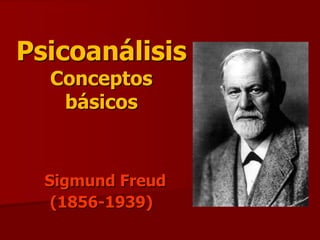 Psicoanálisis
Conceptos
básicos
Sigmund Freud
(1856-1939)
 