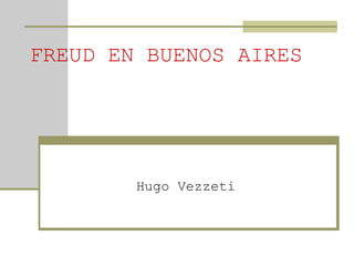 FREUD EN BUENOS AIRES Hugo Vezzeti 