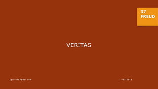 37
FREUD
1 / 1 3 / 2 0 1 5j g i l l i s 7 6 7 @ a o l . c o m
VERITAS
 