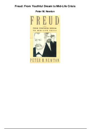 Freud: From Youthful Dream to Mid-Life Crisis
Peter M. Newton
 
