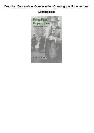Freudian Repression: Conversation Creating the Unconscious
Michael Billig
 