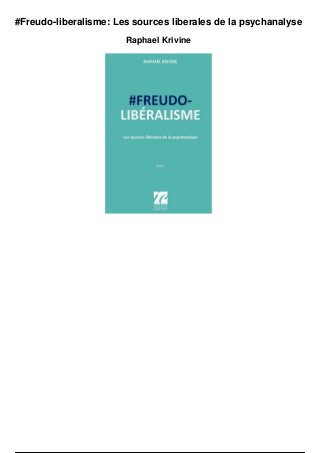 #Freudo-liberalisme: Les sources liberales de la psychanalyse
Raphael Krivine
 