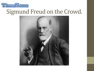 Sigmund Freud on the Crowd.
 