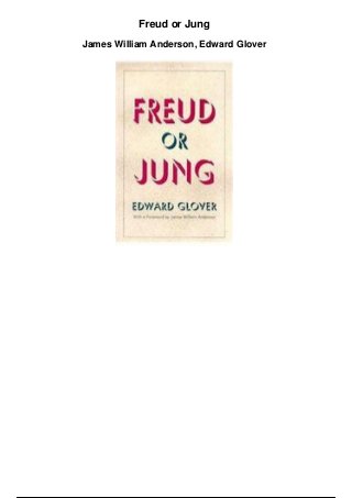 Freud or Jung
James William Anderson, Edward Glover
 