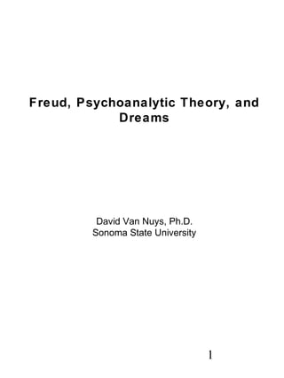 1
Freud, Psychoanalytic Theory, and
Dreams
David Van Nuys, Ph.D.
Sonoma State University
 