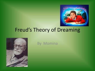 Freud’s Theory of Dreaming By  Momina 