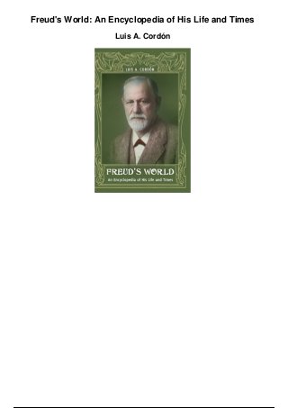 Freud's World: An Encyclopedia of His Life and Times
Luis A. Cordón
 