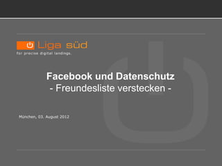 TITELBLATT.




              Facebook und Datenschutz
               - Freundesliste verstecken -

 München, 03. August 2012
 