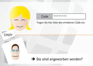 Code       ********
          Tragen Sie hier bitte den erhaltenen Code ein.



CINDY




          sind angeworben worden?
         Sie
 