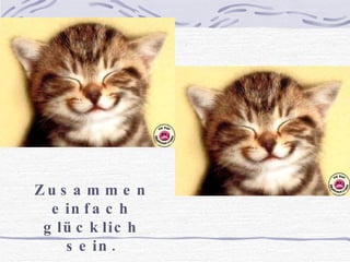 Zusammen einfach glücklich sein.