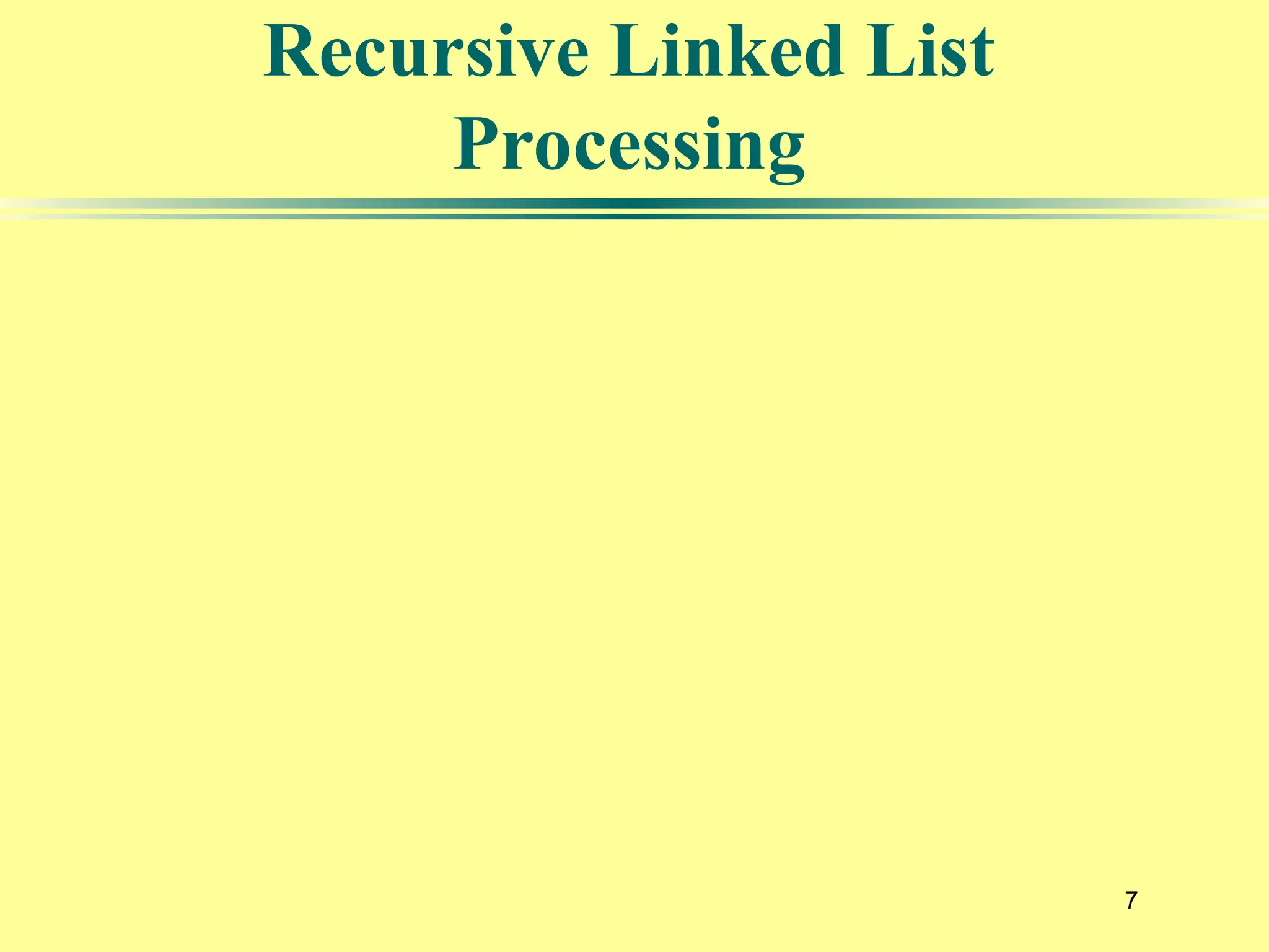 7
Recursive Linked List
Processing
 