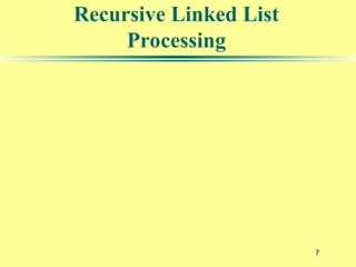 7
Recursive Linked List
Processing
 