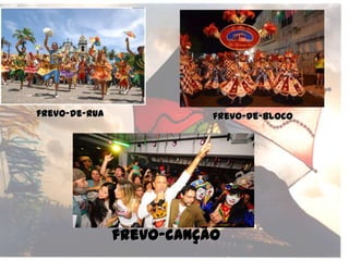 frevo-de-rua frevo-de-bloco
frevo-canção
 