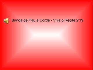 Banda de Pau e Corda - Viva o Recife 2'19 