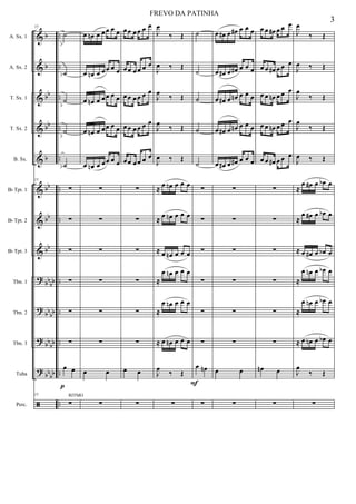 &
&
&
&
&
&
&
&
?
?
?
?
ã
b
b
bb
bb
b
bb
bb
bb
bb
bb
bb
bb
bb
bb
bb
bb
..
..
..
..
..
..
..
..
..
..
..
..
..
A. Sx. 1
A. Sx. 2
T. Sx. 1
T. Sx. 2
B. Sx.
Bb Tpt. 1
Bb Tpt. 2
Bb Tpt. 3
Tbn. 1
Tbn. 2
Tbn. 3
Tuba
Perc.
p
15
˙
˙
˙
˙
˙
15
∑
∑
∑
∑
∑
∑
œ œ
15
∑
RITMO
œ œn œ œœ œ œ
œ œn œ œœ œ œ
œ œn œ œœ œ œ
œ œn œ œœ œ œ
œ œn œ œœ œ œ
∑
∑
∑
∑
∑
∑
œ œ
∑
œœ œ œ œ œ
œœ œ œ œ œ
œœ œ œ œ œ
œœ œ œ œ œ
œœ œ œ œ œ
∑
∑
∑
∑
∑
∑
œ œ
∑
J
œ
‰ Œ
J
œ ‰ Œ
J
œ ‰ Œ
J
œ
‰ Œ
J
œ ‰ Œ
≈
œ œn œ œ œ
≈
œ œn œ œ œ
≈ œ œn œ œ œ
≈
œ œn œ œ œ
≈
œ œn œ œ œ
≈ œ œn œ œ œ
J
œ ‰ Œ
∑
F
˙
˙
˙
˙
˙
∑
∑
∑
∑
∑
∑
œ œn
∑
œ œ# œ œ# œ œ œ
œ œ# œ œ# œ œ œ
œ œ# œ œn œ œ œ
œ œ# œ œn œ œ œ
œ œ# œ œ# œ œ œ
∑
∑
∑
∑
∑
∑
œ œ
∑
œ œ œ# œ œ œ
œ œ œ# œ œ œ
œ œ œn œ œ œ
œ œ œn œ œ œ
œ œ œ# œ œ œ
∑
∑
∑
∑
∑
∑
œn œ
∑
J
œ
‰ Œ
J
œ ‰ Œ
J
œ
‰ Œ
J
œ
‰ Œ
J
œ ‰ Œ
≈
œ œ# œ œb œ
≈
œ œ# œ œb œ
≈ œ œ# œ œb œ
≈
œ œn œ œb œ
≈
œ œn œ œb œ
≈ œ œn œ œb œ
J
œ
‰ Œ
∑
3
FREVO DA PATINHA
 