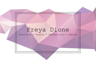 Freya Dione
Interiors • Events • Exhibitions • Design
 