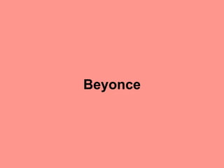 Beyonce
 
