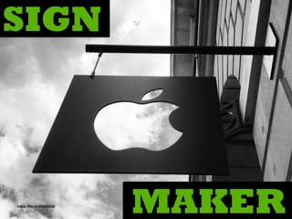 MAKER
SIGN
https://ﬂic.kr/p/cGDX6E
 