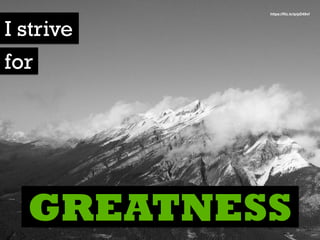 I strive
for
GREATNESS
https://ﬂic.kr/p/pD49vf
 