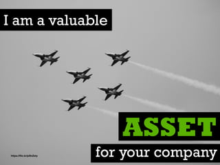 I am a valuable
for your company
ASSET
https://ﬂic.kr/p/8nZsty
 