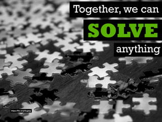 Together, we can
anything
SOLVE
https://ﬂic.kr/p/5ugeqj
 