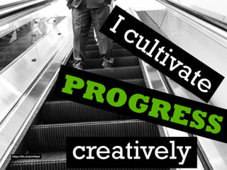 PROGRESS
creatively
I cultivate
https://ﬂic.kr/p/nHHpti
 