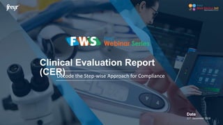 Clinical Evaluation Report
(CER)Decode the Step-wise Approach for Compliance
Date
11th December 2018
 