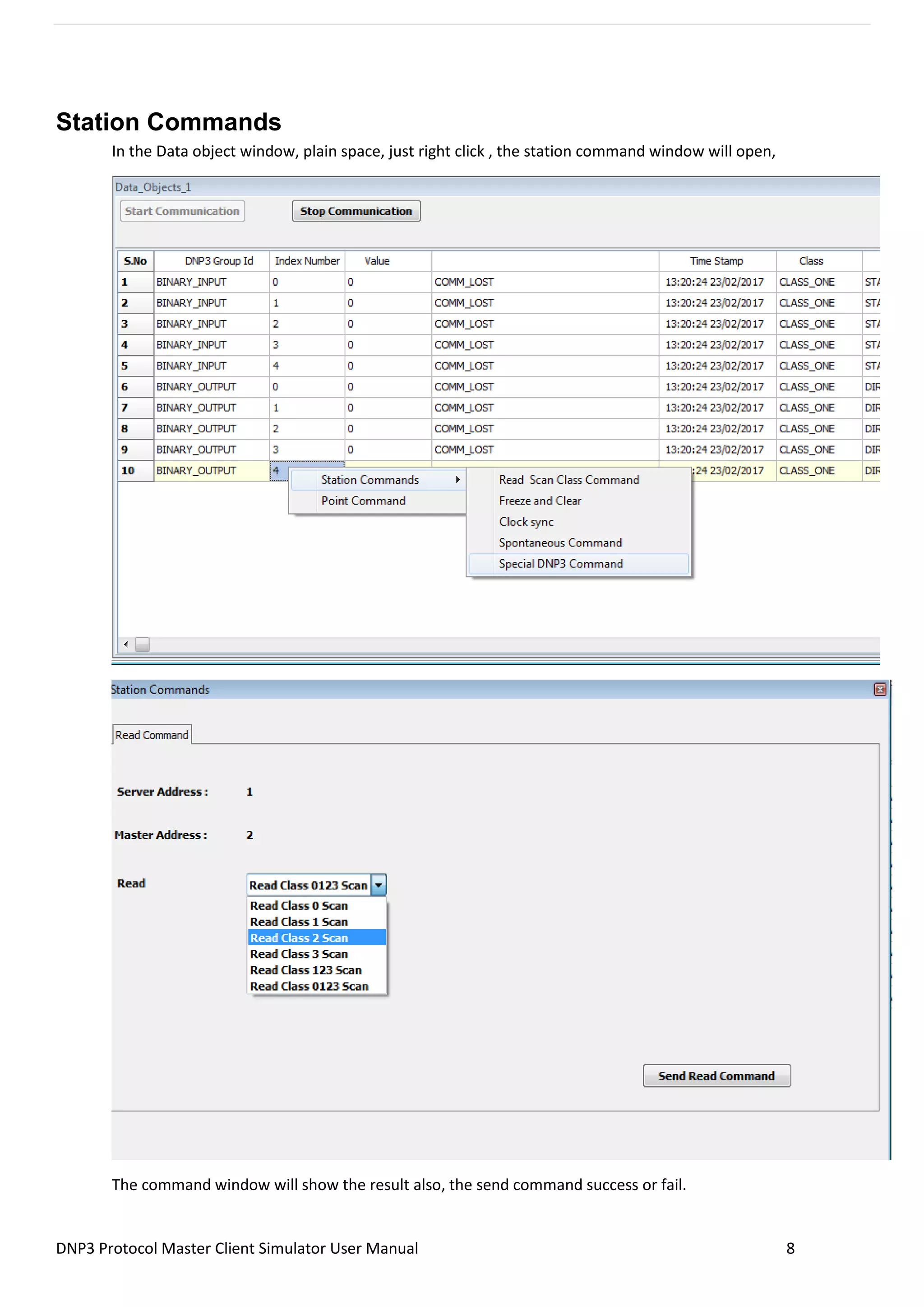 DNP3 Protocol Master Client Simulator User Manual 8
Station Commands
In the Data object window, plain space, just right click , the station command window will open,
The command window will show the result also, the send command success or fail.
 