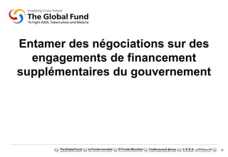 46
Entamer des négociations sur des
engagements de financement
supplémentaires du gouvernement