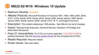 Copyright © 2022 Ivanti. All rightsreserved.
MS22-02-W10: Windows 10 Update
▪ Maximum Severity: Important
▪ Affected Produ...