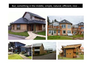 But,	
  something	
  in	
  the	
  middle,	
  simple,	
  natural,	
  eﬃcient,	
  nice	
  …	
  

 