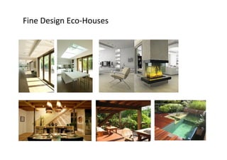 Fine	
  Design	
  Eco-­‐Houses	
  

 