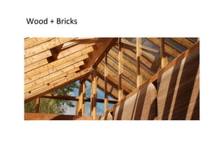 Wood	
  +	
  Bricks	
  

 