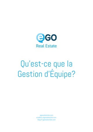 egorealestate.com
academy.egorealestate.com
blog.fr.egorealestate.com
Qu’est-ce que la
Gestion d’Équipe?
 