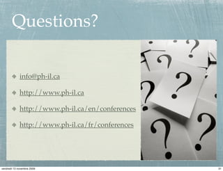 Questions?

             info@ph-il.ca

             http://www.ph-il.ca

             http://www.ph-il.ca/en/conferences

             http://www.ph-il.ca/fr/conferences




vendredi 13 novembre 2009                         31
 