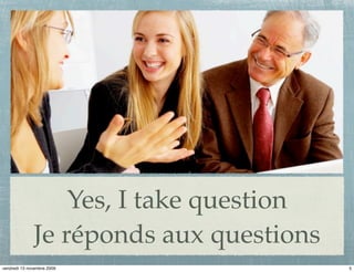 Yes, I take question
              Je réponds aux questions
vendredi 13 novembre 2009                5
 