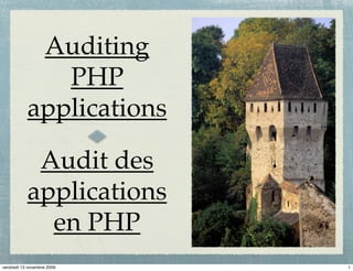 Auditing
              PHP
           applications

            Audit des
           applications
             en PHP
vendredi 13 novembre 2009   1
 