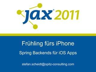 Frühling fürs iPhone Spring Backends für iOS Apps stefan.scheidt@opitz-consulting.com 