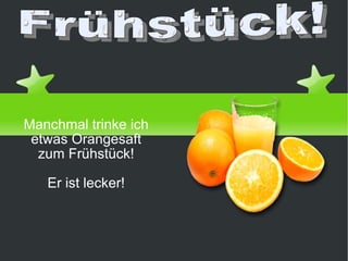 Manchmal trinke ich etwas Orangesaft zum Frühstück! Er ist lecker! von Daniel Priego Frühstück! 