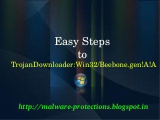 Easy Steps 
               to 
TrojanDownloader:Win32/Beebone.gen!A!A




 http://malware­protections.blogspot.in
     
 
