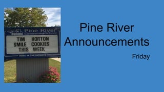 Pine River
Announcements
Friday
Sept 15
 