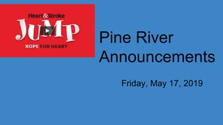 Pine River
Announcements
Friday, May 17, 2019
 
